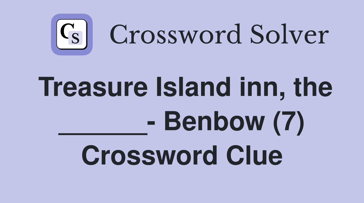 Treasure Island inn, the ______ Benbow (7) Crossword Clue Answers